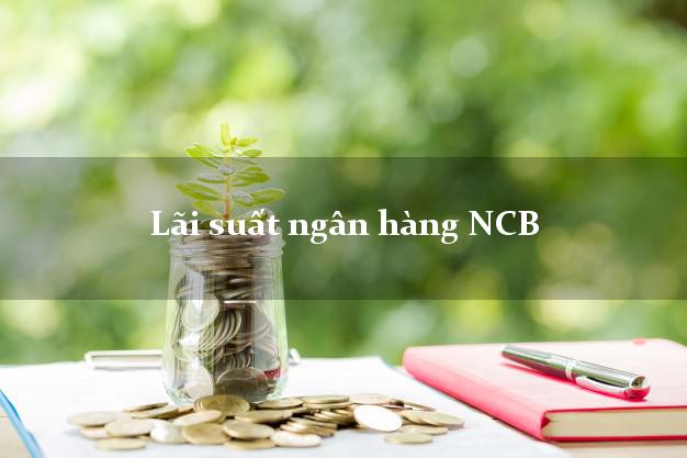 Lãi suất ngân hàng NCB