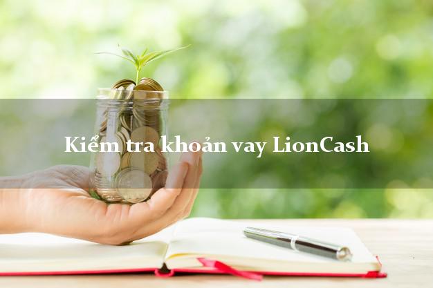 Kiểm tra khoản vay LionCash