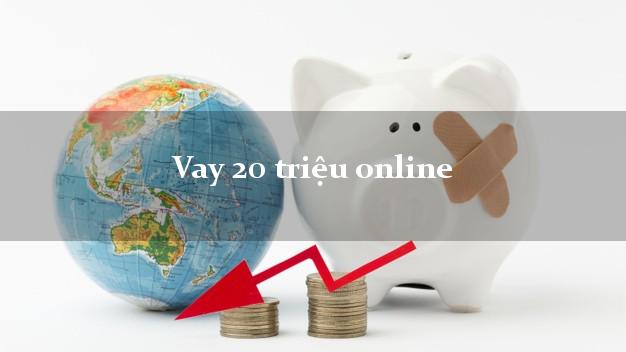 Vay 20 triệu online nhận tiền ngay