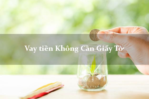Vay tiền Không Cần Giấy Tờ