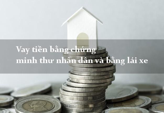 Vay tiền bằng chứng minh thư nhân dân và bằng lái xe