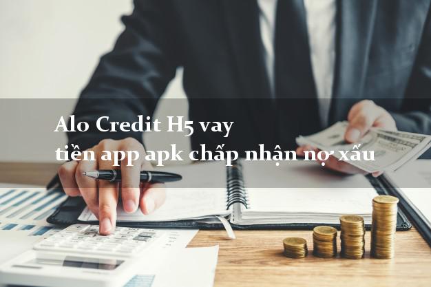 Alo Credit H5 vay tiền app apk chấp nhận nợ xấu