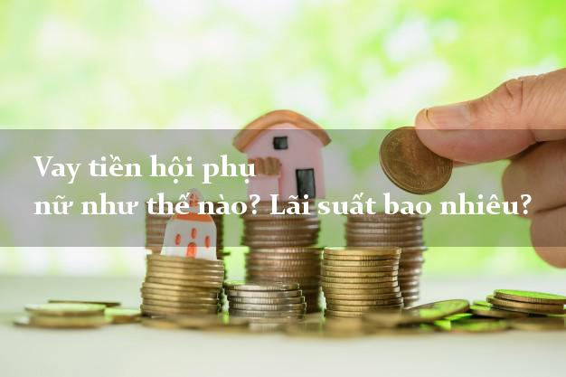 Vay tiền hội phụ nữ như thế nào? Lãi suất bao nhiêu?